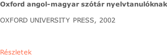 Oxford angol-magyar szótár nyelvtanulóknak  OXFORD UNIVERSITY PRESS, 2002    Részletek